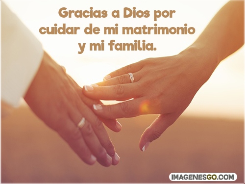 Gracias a Dios por cuidar de mi matrimonio y mi familia.